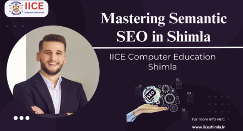 Mastering Semantic SEO in Shimla | IICE Computer Education Shimla
