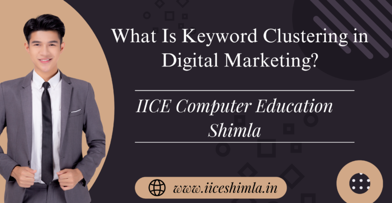Keyword Clustering in Digital Marketing by IICE Shimla