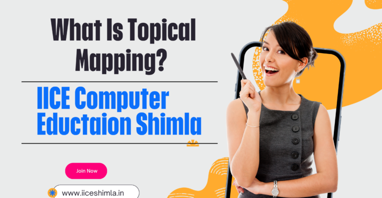 What is Topical Mapping by IICE Computer Education Shimla